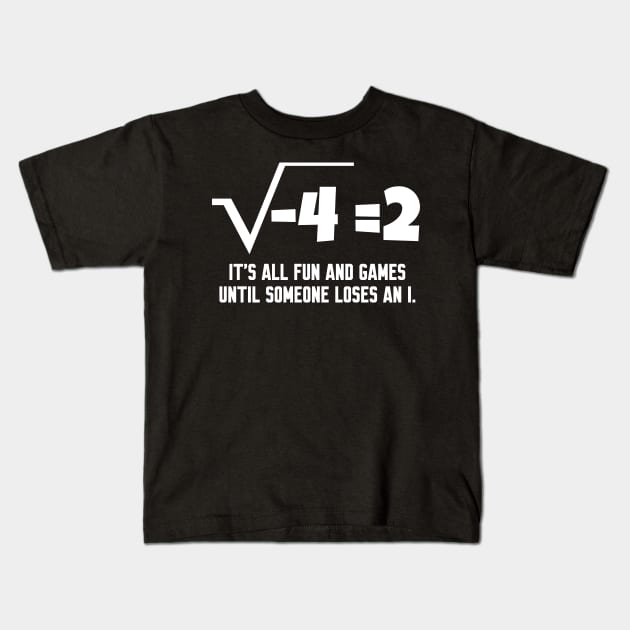 It's All Fun And Games Until Someone Loses an I Kids T-Shirt by WorkMemes